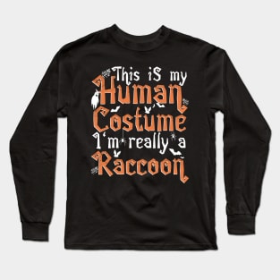 This Is My Human Costume I'm Really A Raccoon - Halloween print Long Sleeve T-Shirt